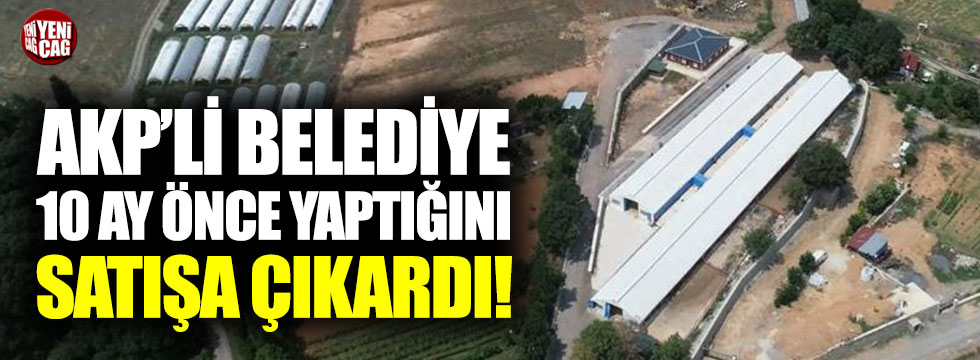 AKP’li belediye eski başkanın yaptığını satışa çıkardı