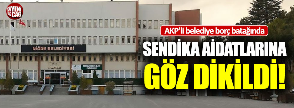 AKP'li Niğde Belediyesi borç batağında
