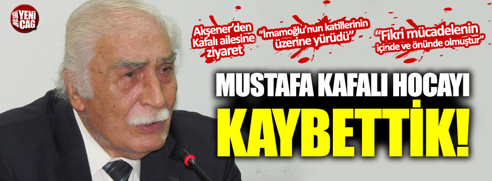 Mustafa Kafalı hocayı kaybettik
