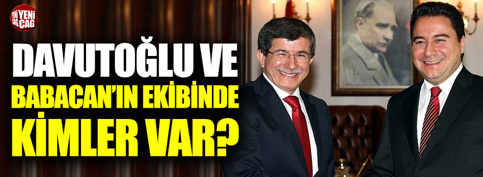 Babacan ve Davutoğlu'nun ekibinde kimler var?