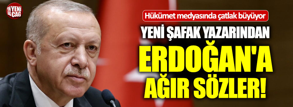 Yeni Şafak yazarından Erdoğan'a ağır sözler!