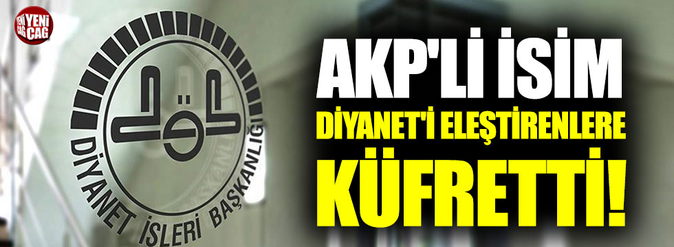 AKP'li isim Diyanet'i eleştirenlere küfür etti