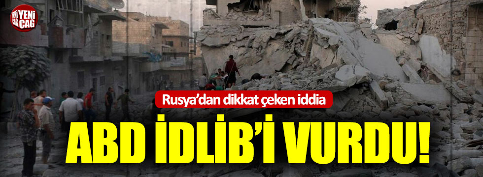 Rusya’dan dikkat çeken iddia: ABD İdlib’i vurdu!
