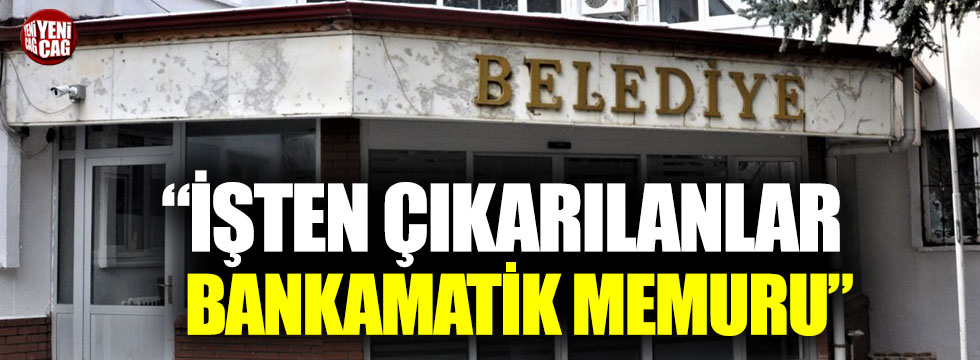 CHP'li Torun: "İşten çıkarılanlar bankamatik memuru"