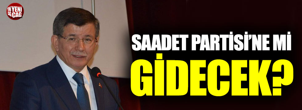 Davutoğlu için Saadet Partisi iddiası!