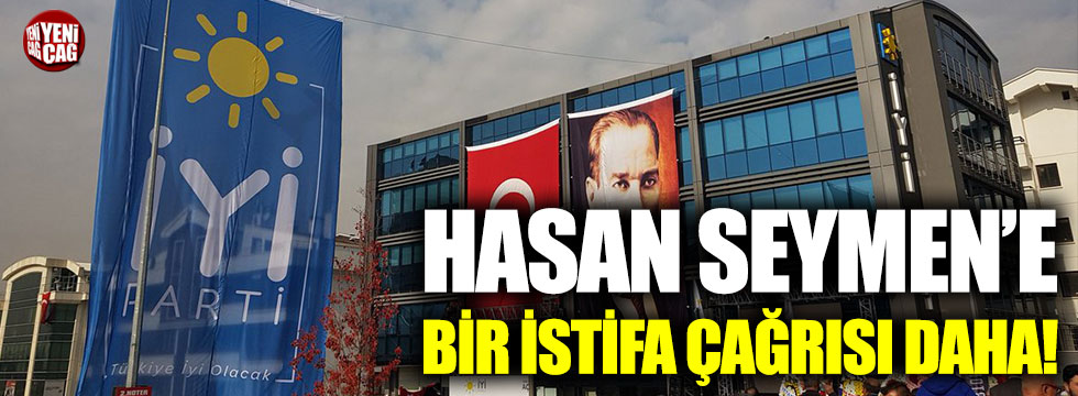 İYİ Parti'de Hasan Seymen'e bir istifa çağrısı daha