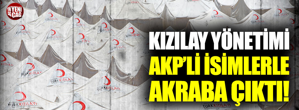 Kızılay yönetimi AKP’li isimlerle akraba çıktı!