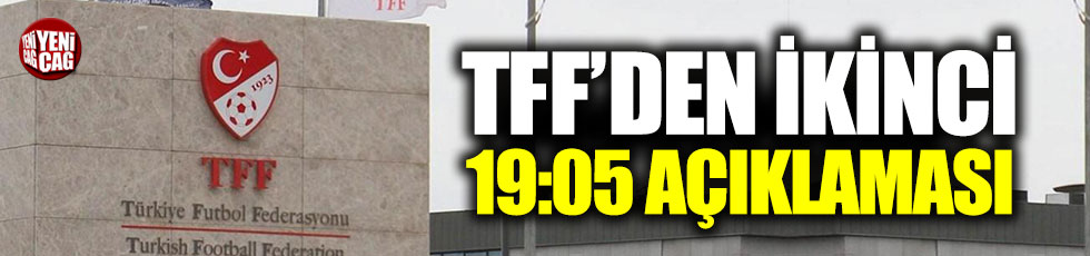 TFF'den ikinci 19:05 açıklaması