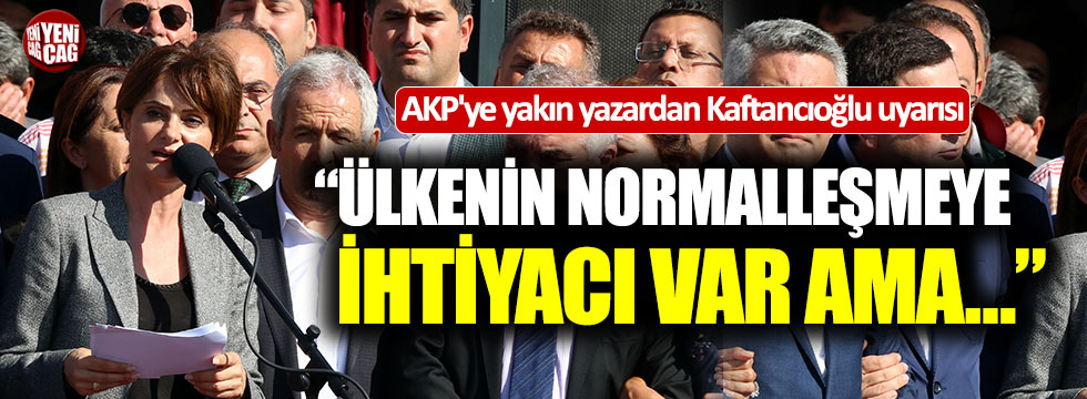 AKP'ye yakın yazardan Kaftancıoğlu uyarısı