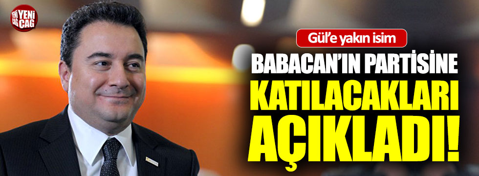 Gül'e yakın isim Babacan'ın partisinde yer alacakları açıkladı
