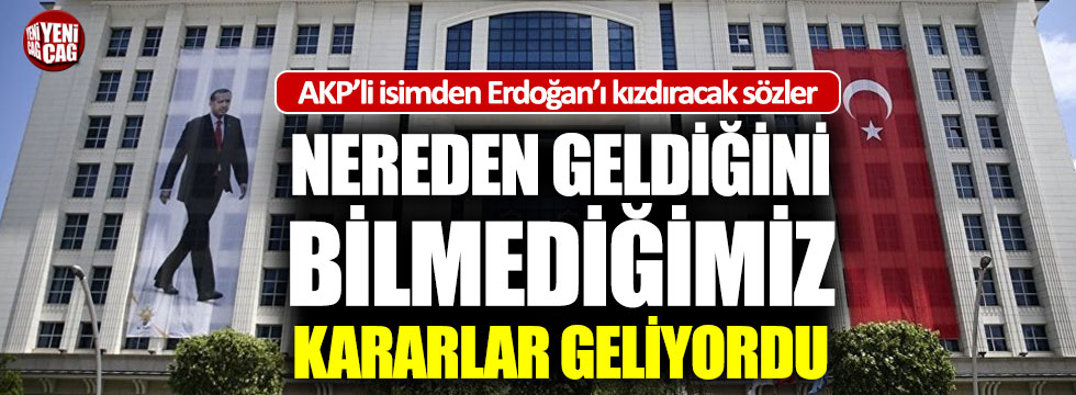 AKP eski İl Başkanı'ndan Erdoğan'ı kızdıracak açıklamalar