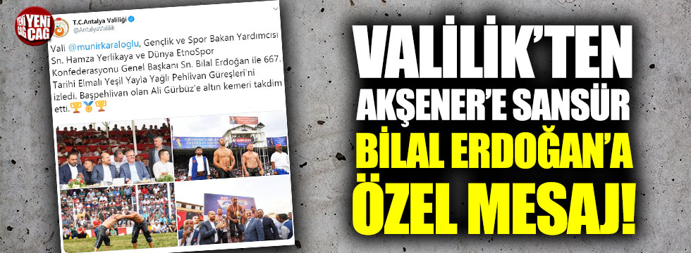 Valilik’ten Akşener’e sansür Bilal Erdoğan’a özel mesaj!