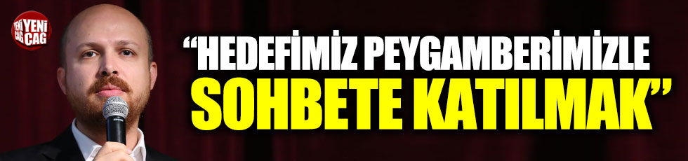 Bilal Erdoğan: "Hedefimiz peygamberimizle cennette sohbete katılmak"