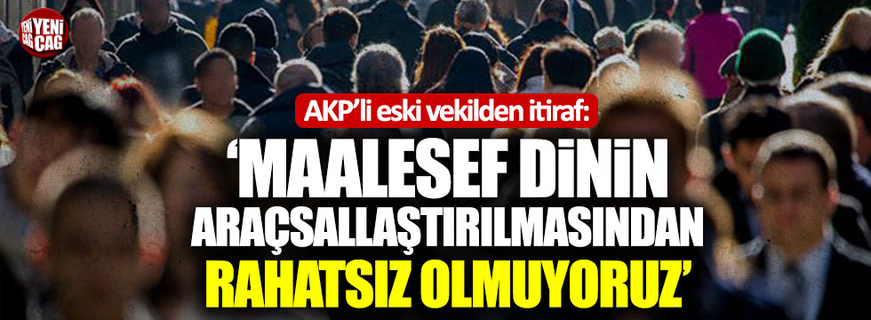AKP'li eski vekil: "Dindarlar olarak çok kötü bir sınav veriyoruz"
