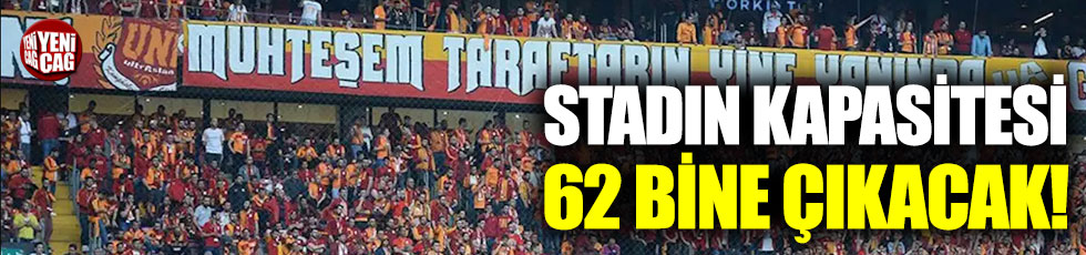 Galatasaray, Türk Telekom Stadı’nın kapasitesini 62 bine çıkaracak!