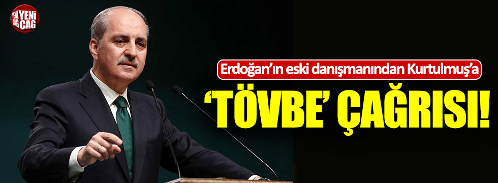 Erdoğan'ın eski danışmanından Numan Kurtulmuş'a 'tövbe' çağrısı