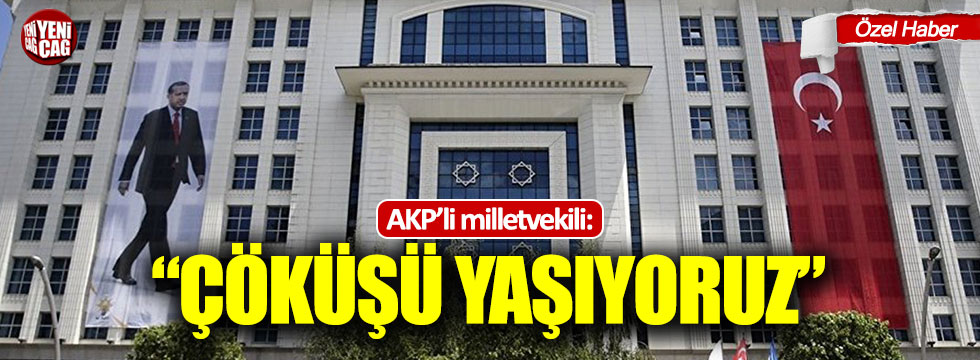 AKP milletvekili: "Çöküşü yaşıyoruz"