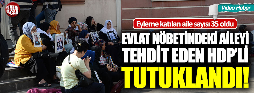Oturma eylemindeki aileyi tehdit eden HDP’li tutuklandı!