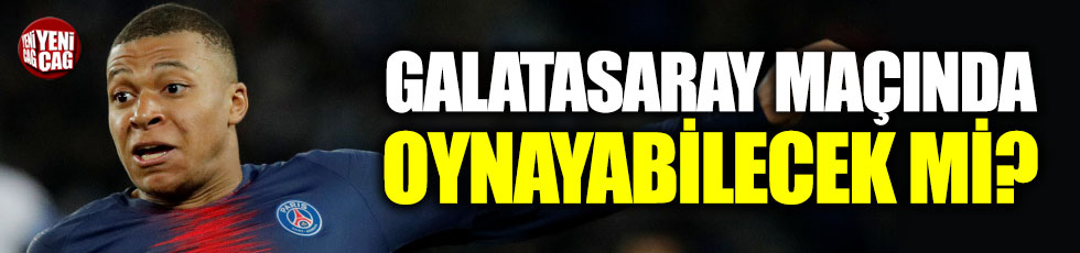 Mbappe, Galatasaray maçında oynayabilecek mi?
