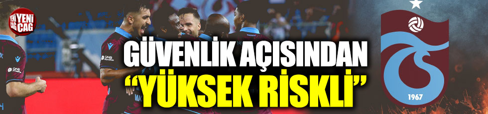 Trabzonspor maçında "yüksek risk" alarmı