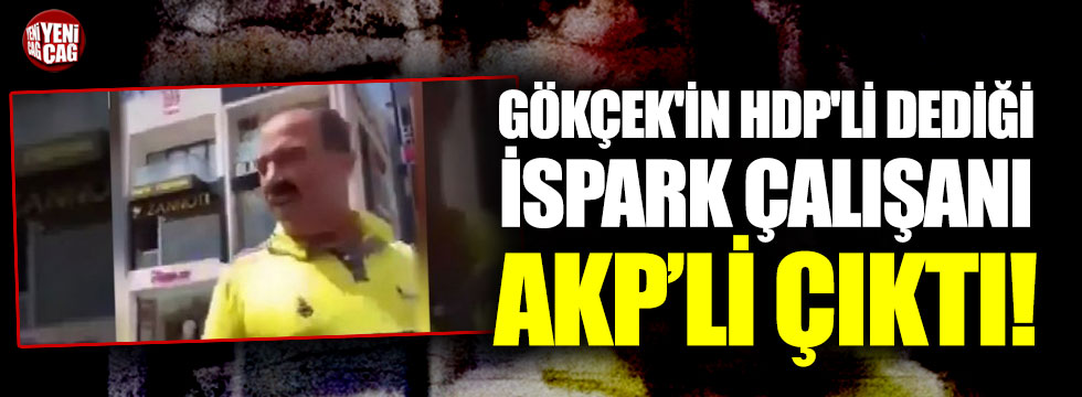 Gökçek'in HDP'li dediği İSPARK çalışanı AKP’li çıktı!