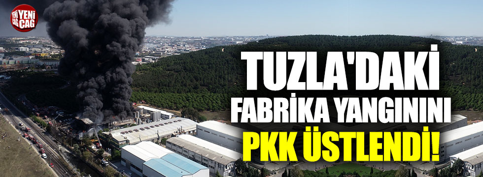 Tuzla'daki fabrika yangınını PKK üstlendi