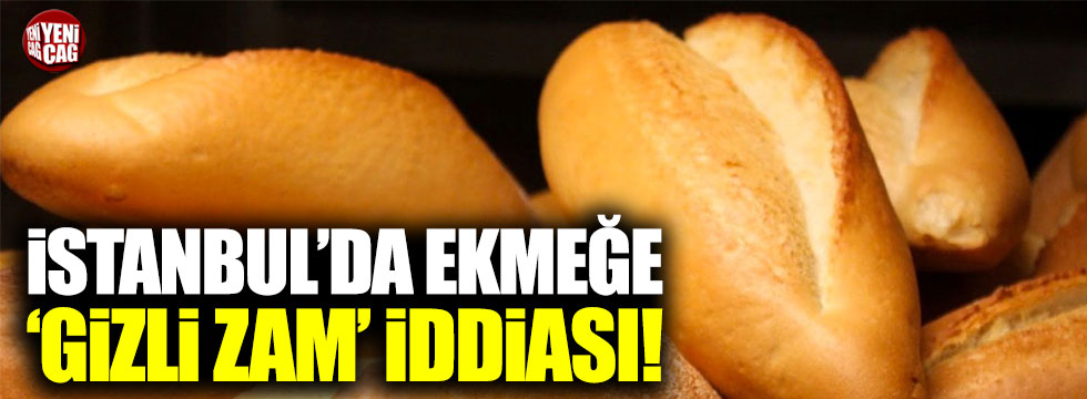 İstanbul'da ekmeğe 'gizli zam' iddiası