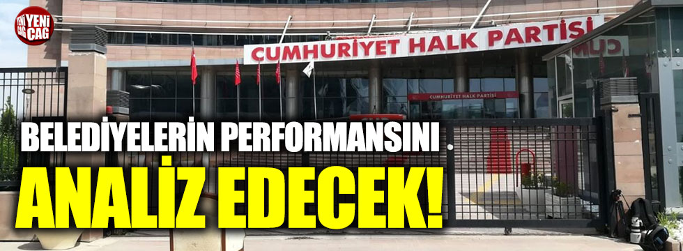 CHP belediyelerin performansını analiz edecek!