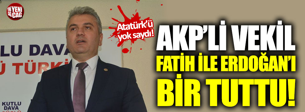 AKP’li Canbey, Fatih Sultan Mehmet ile Erdoğan'ı bir tuttu