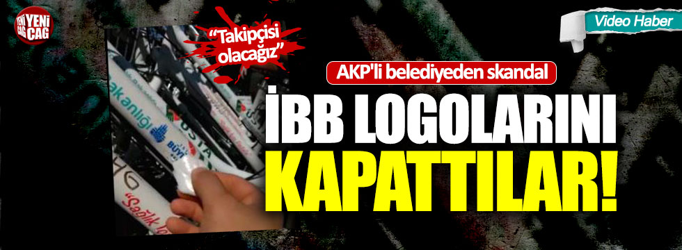 AKP'li belediyeden skandal: İBB logolarını kapattılar