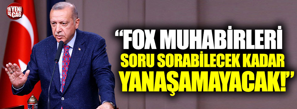 "FOX muhabirleri Erdoğan'a 'soru sorabilecek kadar' yanaşamayacak"