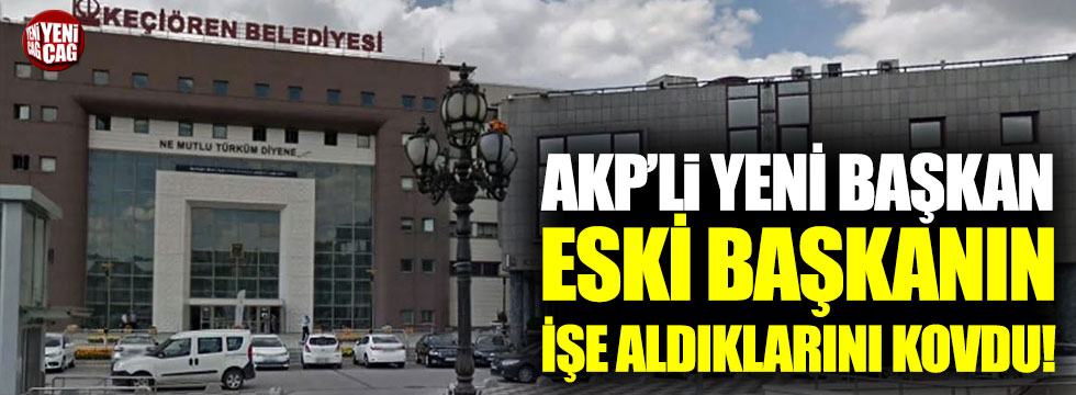 AKP’li başkan AKP’li başkanın işe aldıklarını işten çıkardı!