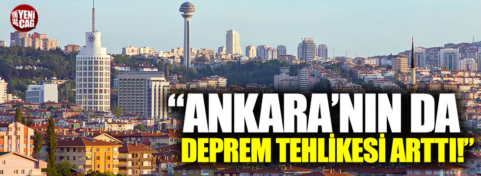 "Ankara'nın da deprem tehlikesi arttı"