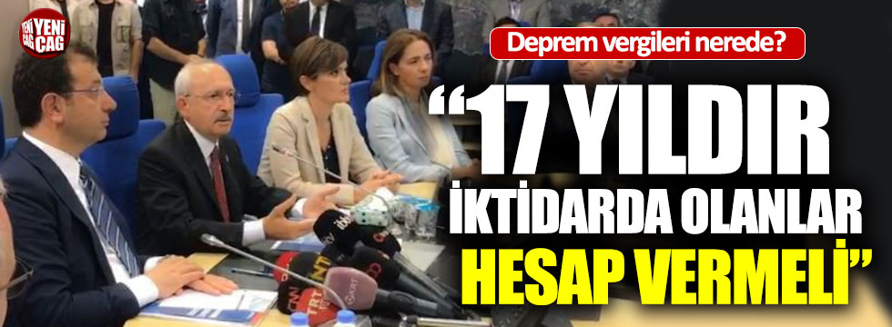 Kılıçdaroğlu: "Deprem vergileri nereye gitti?"