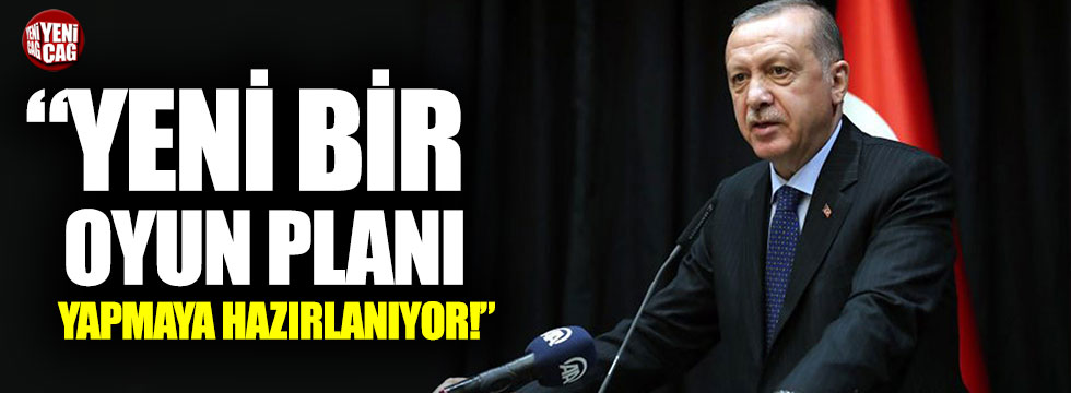 "Erdoğan yeni bir oyun planı yapmaya çalışıyor"