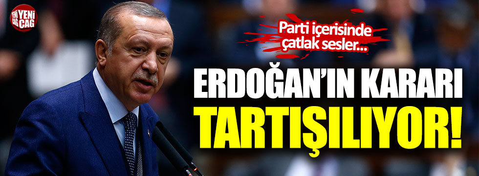AKP'de Tayyip Erdoğan'ın kararı tartışılıyor