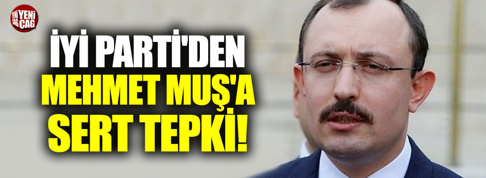 İYİ Parti'den Mehmet Muş'a sert tepki