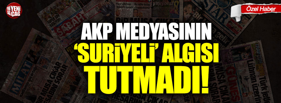 AKP medyasının 'Suriyeli' algısı yine tutmadı!