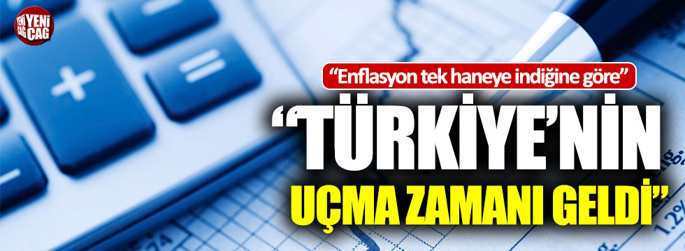 “Enflasyon tek haneye düştüğüne göre, Türkiye’nin uçma zamanı geldi”