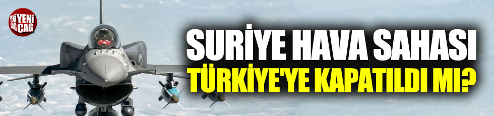 Suriye hava sahası Türkiye'ye kapatıldı mı?