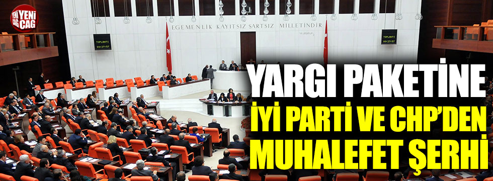 Yargı paketine CHP ve İYİ Parti’den muhalefet şerhi