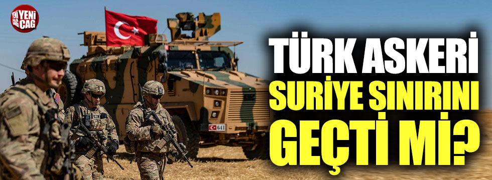 Türk askeri Suriye sınırını geçti iddiası