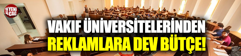 Araştırma bütçesi olmayan vakıf üniversitelerinden reklamlara yüz binlerce lira!
