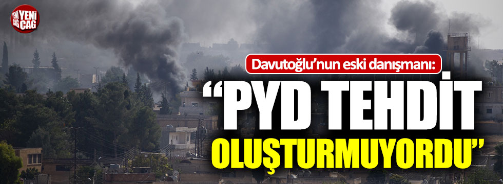 Davutoğlu'nun eski danışmanı: "PYD doğrudan bir tehdit oluşturmuyordu"