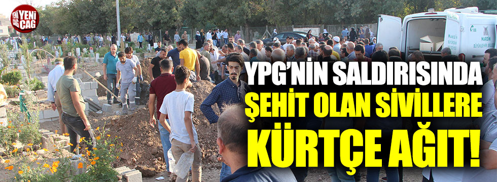 YPG’nin saldırısında şehit olanlara Kürtçe ağıt