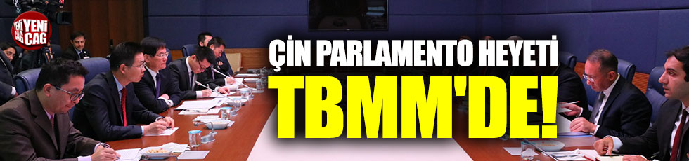 Çin Parlamento heyeti TBMM'de