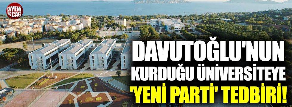 Davutoğlu'nun kurduğu üniversiteye 'yeni parti' tedbiri!