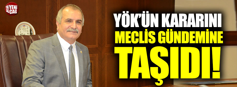 İYİ Parti Milletvekili Ahmet Çelik, YÖK'ün kararını Meclis gündemine taşıdı