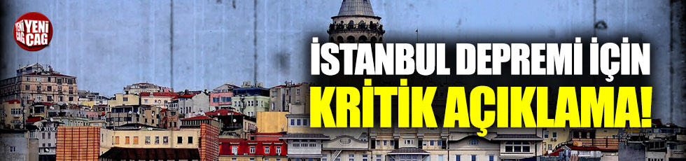 İstanbul depremi için kritik açıklama!