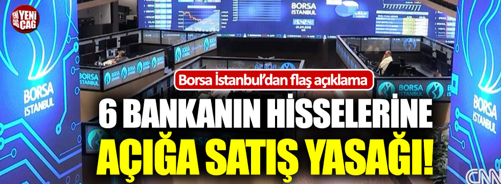 Borsa İstanbul’dan 6 bankanın hisselerine açığa satış yasağı!